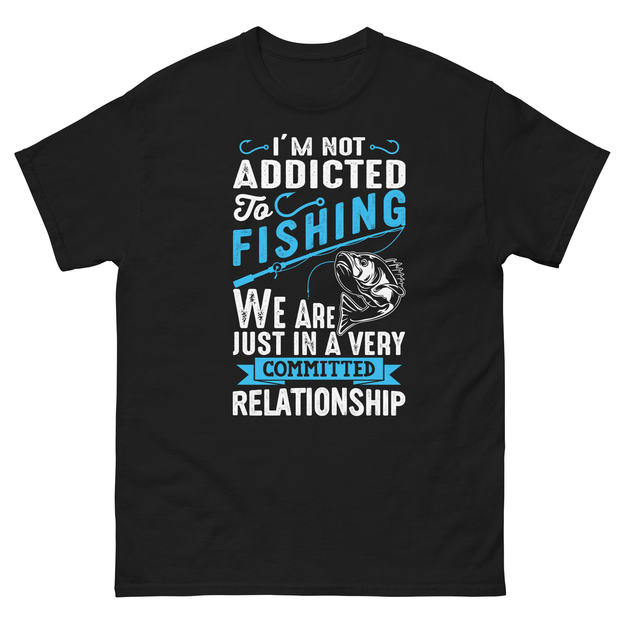 I'm not addicted to fishing T-shirt
