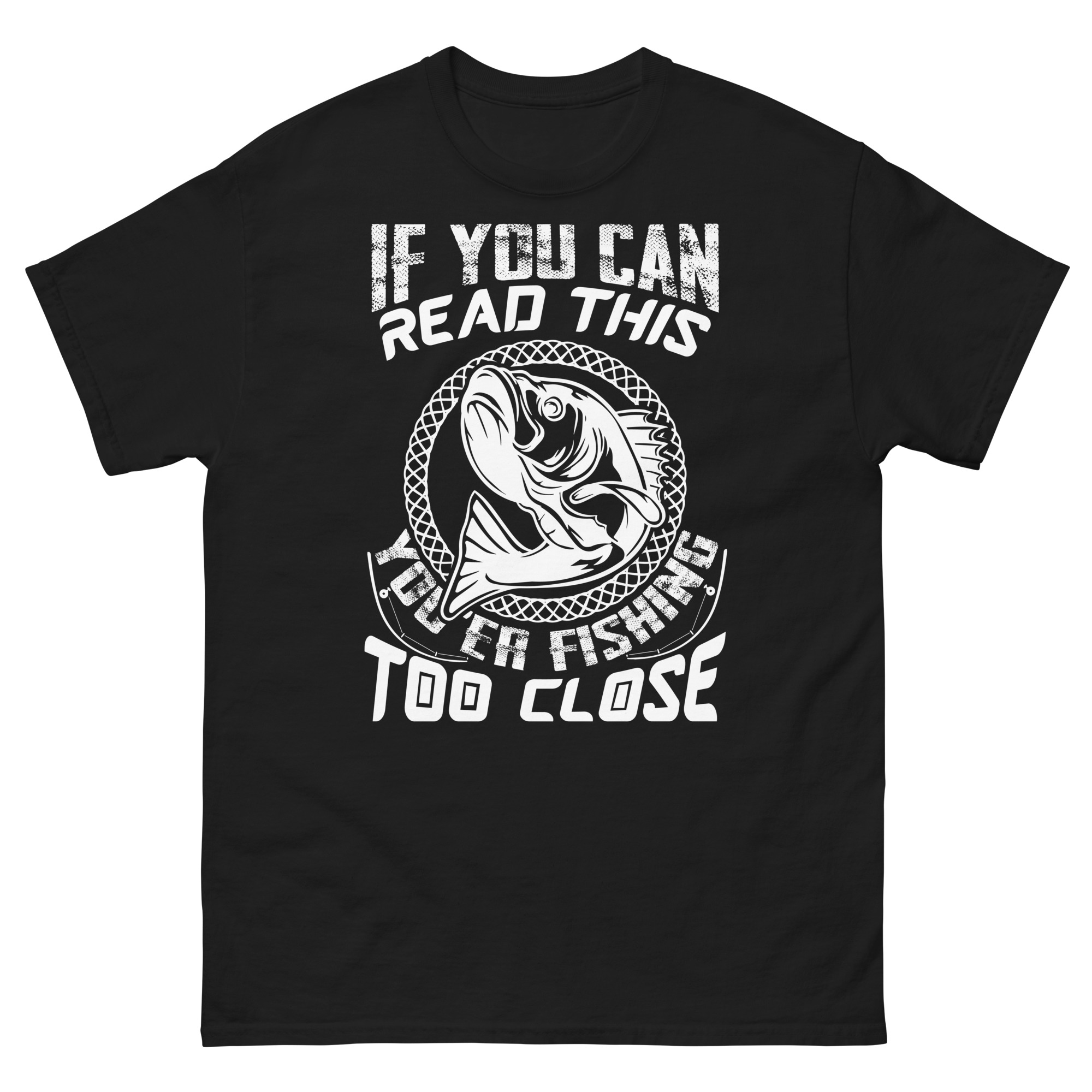 Funny you’re fishing too close shirt