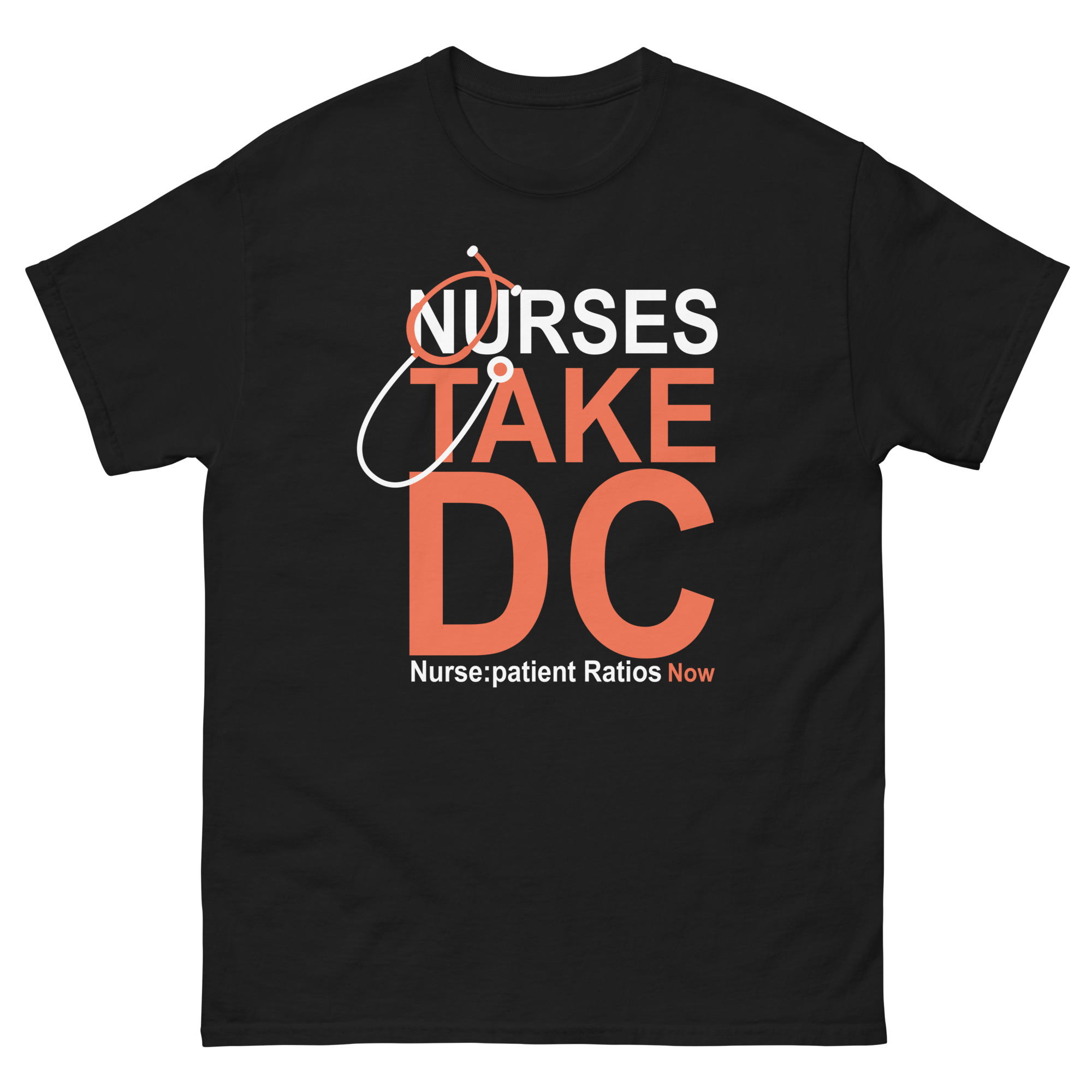 Black t-shirt with bold white and orange text that reads “Nurses Take DC – Nurse:patient Ratios Now” featuring a stethoscope graphic