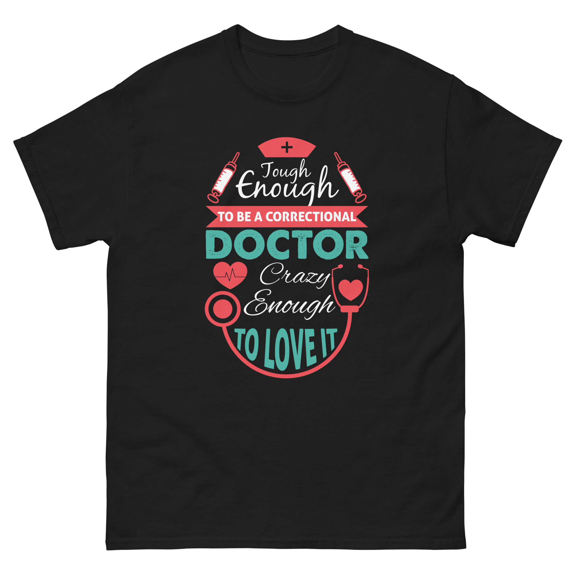 Funny t-shirt for correctional doctors with quote “Tough Enough to Be a Correctional Doctor, Crazy Enough to Love It”