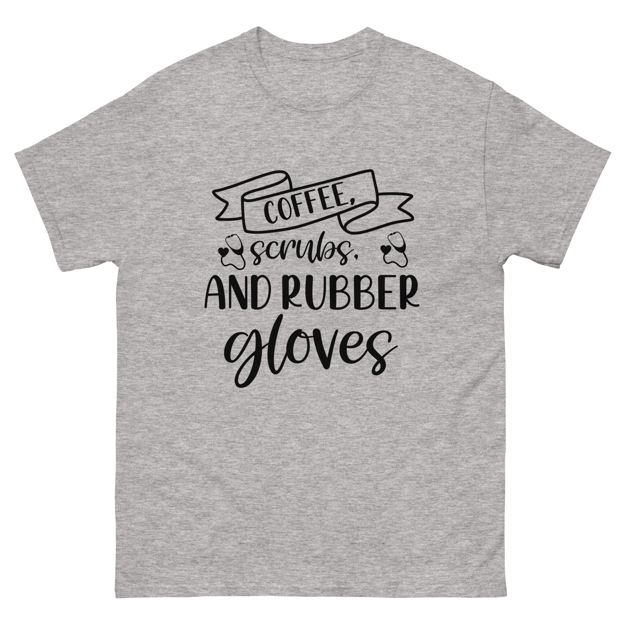 Grey t-shirt with black banner-style text saying “Coffee, Scrubs, and Rubber Gloves” with gloves and heart icons