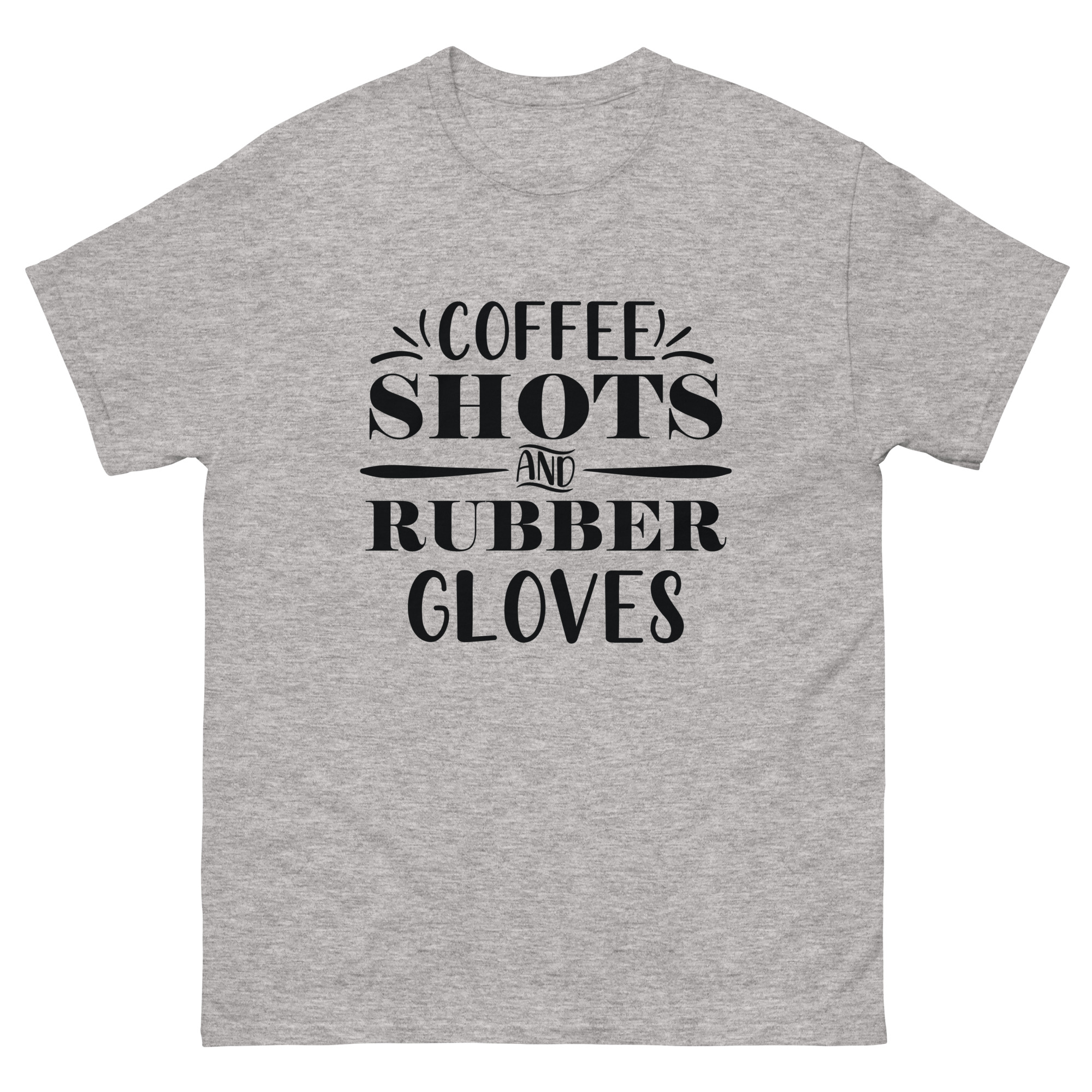 Grey shirt with black text saying “Coffee, Shots and Rubber Gloves” – funny healthcare design