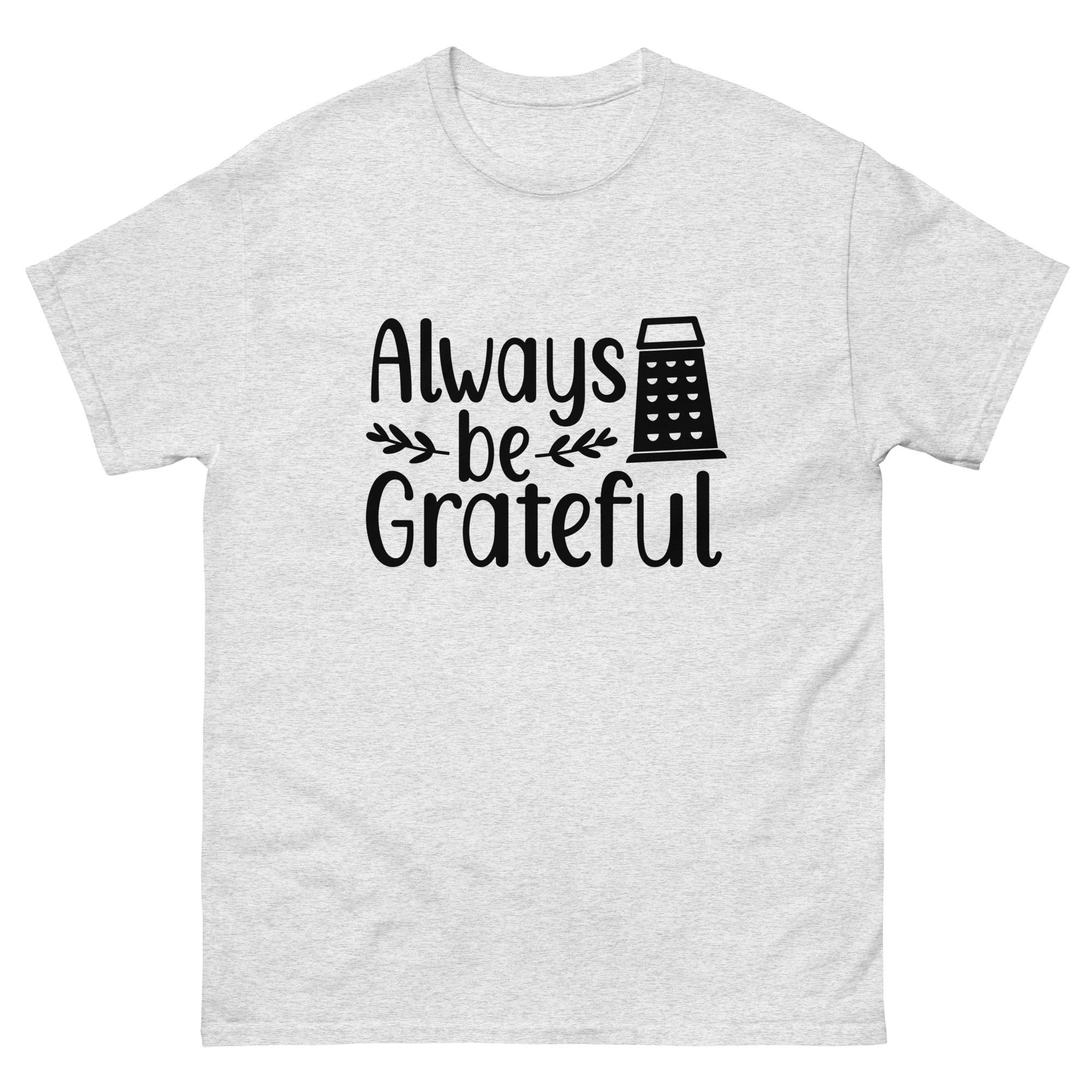 always be grateful cheese grater shirt