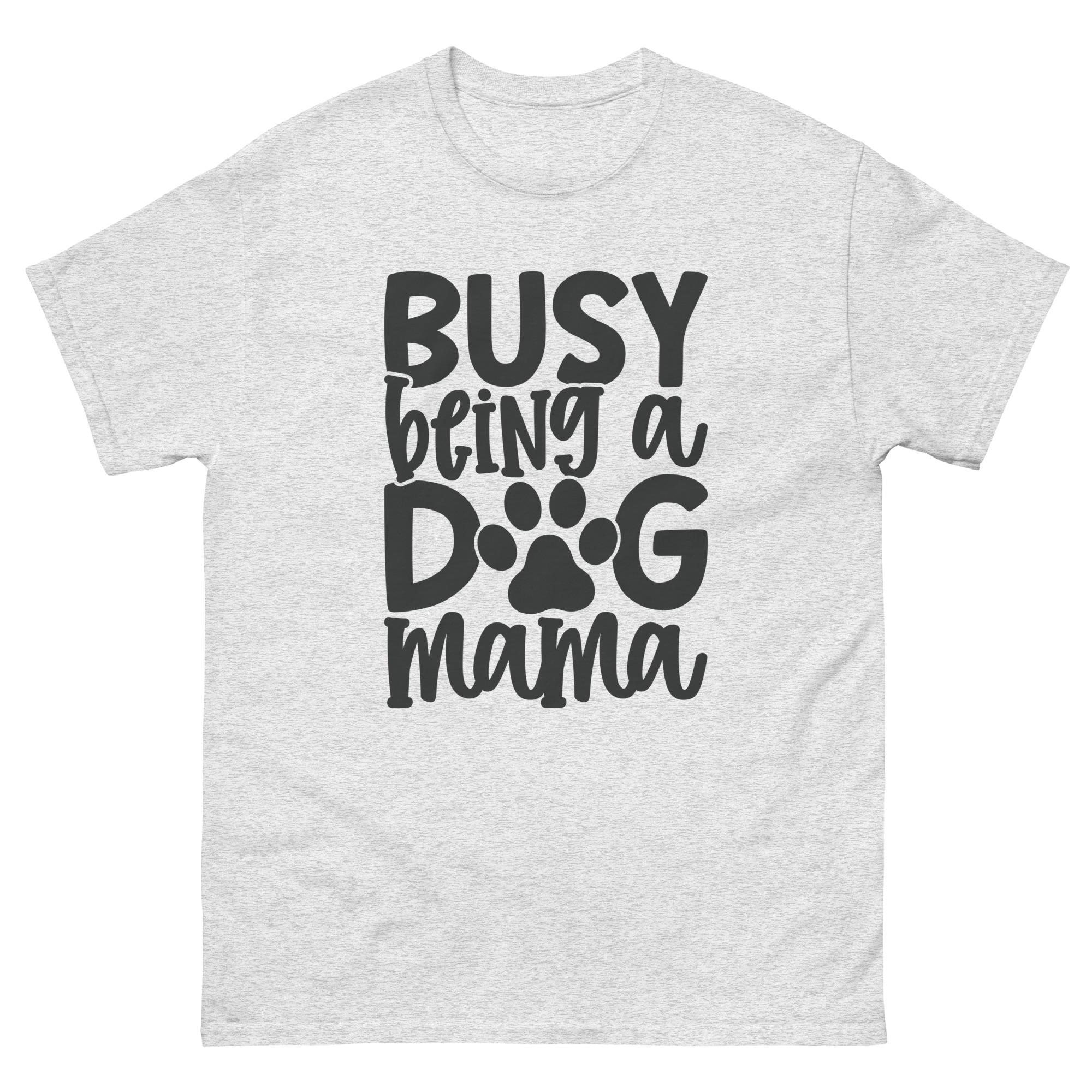 Busy Being a Dog Mama T-Shirt – Cute Pet Parent Tee