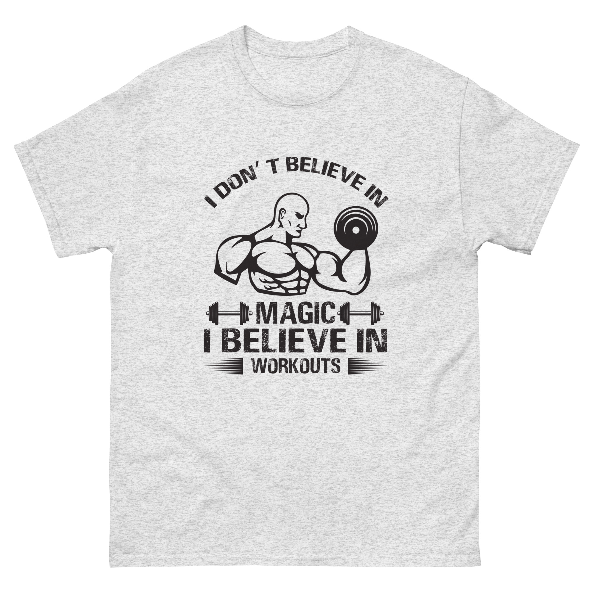 Light gray shirt with muscular man graphic and “I Don’t Believe in Magic, I Believe in Workouts” quote
