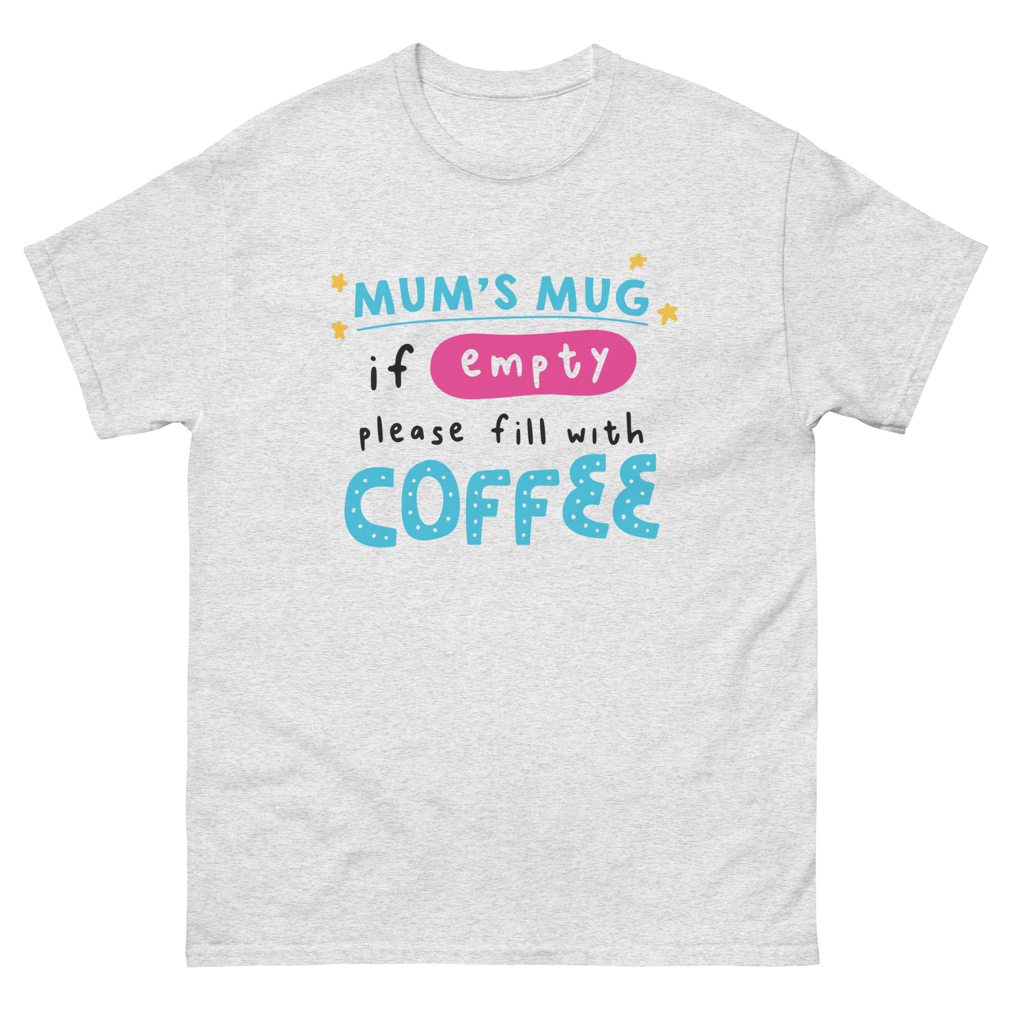 Mum’s Mug Empty Please Fill With Coffee Shirt