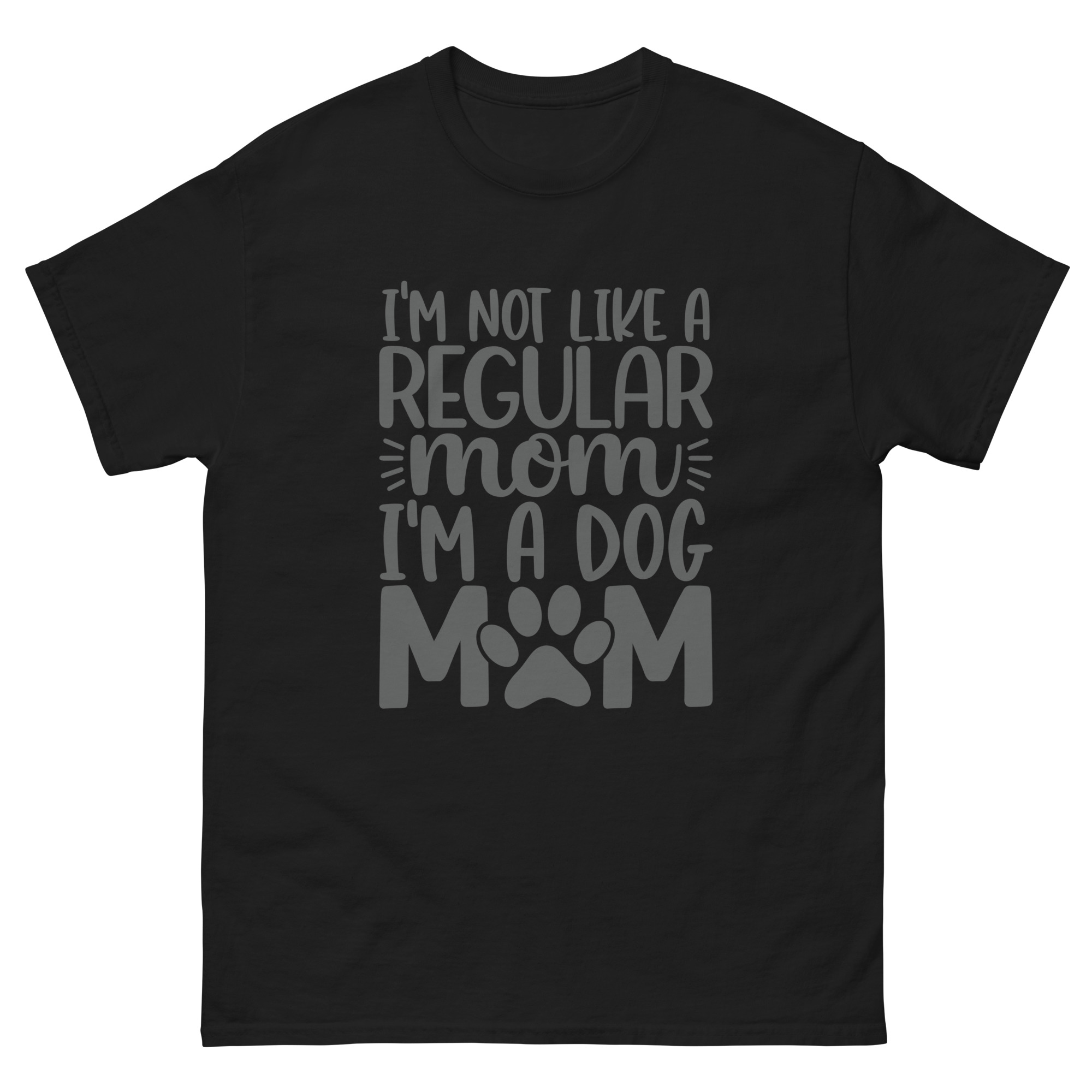 I’m Not Like a Regular Mom, I’m a Dog Mom T-Shirt