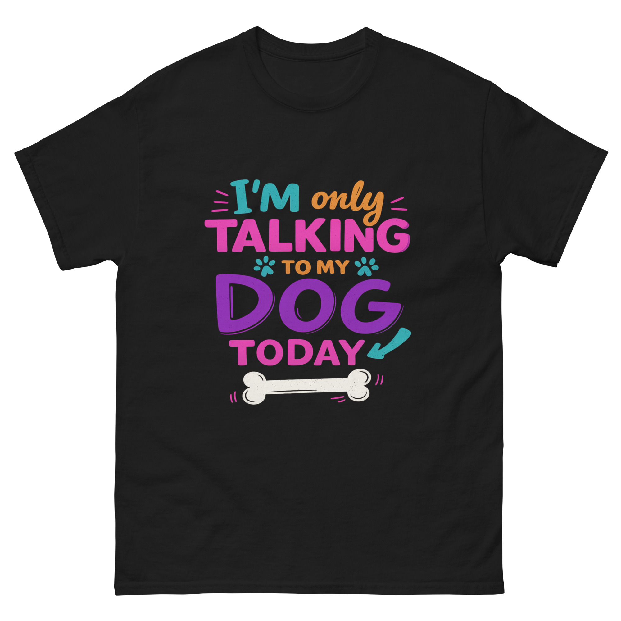 I’m Only Talking to My Dog Today T-Shirt