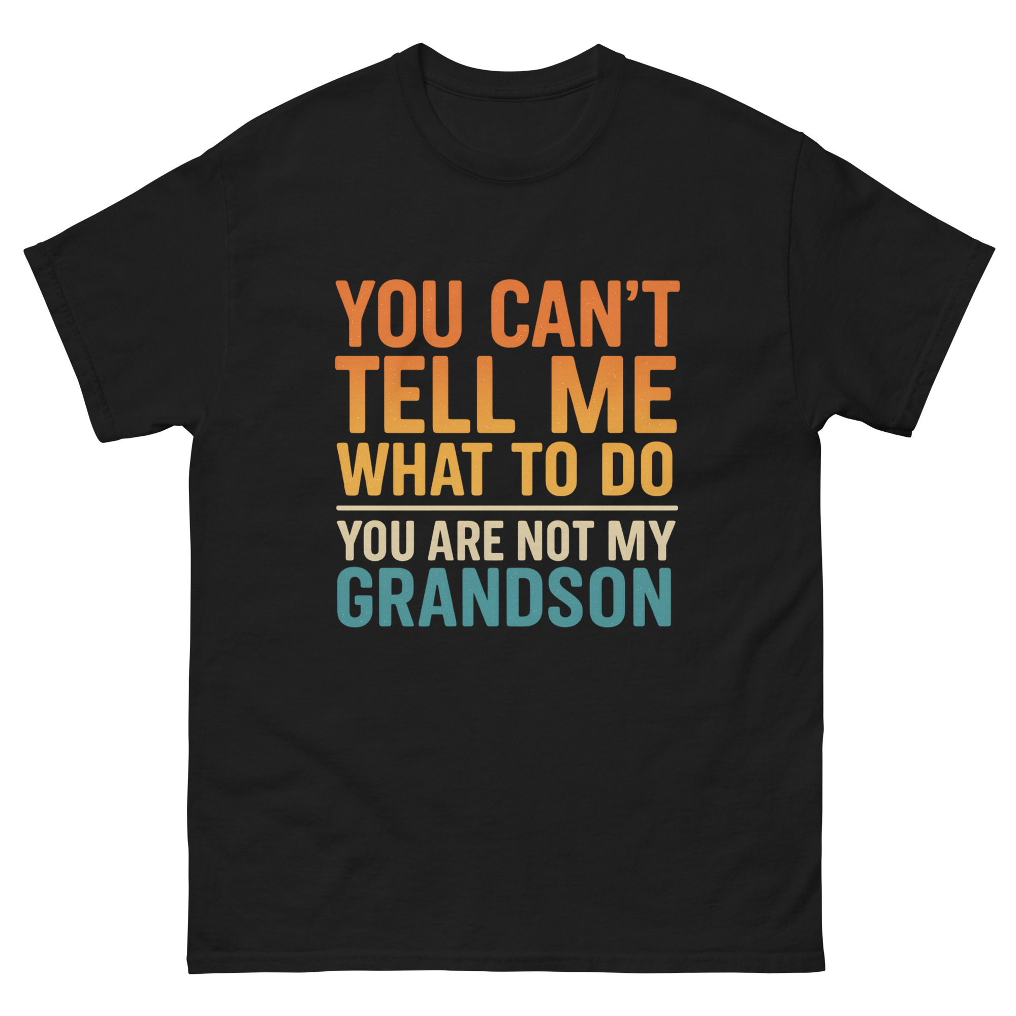 you can’t tell me what to do grandpa shirt