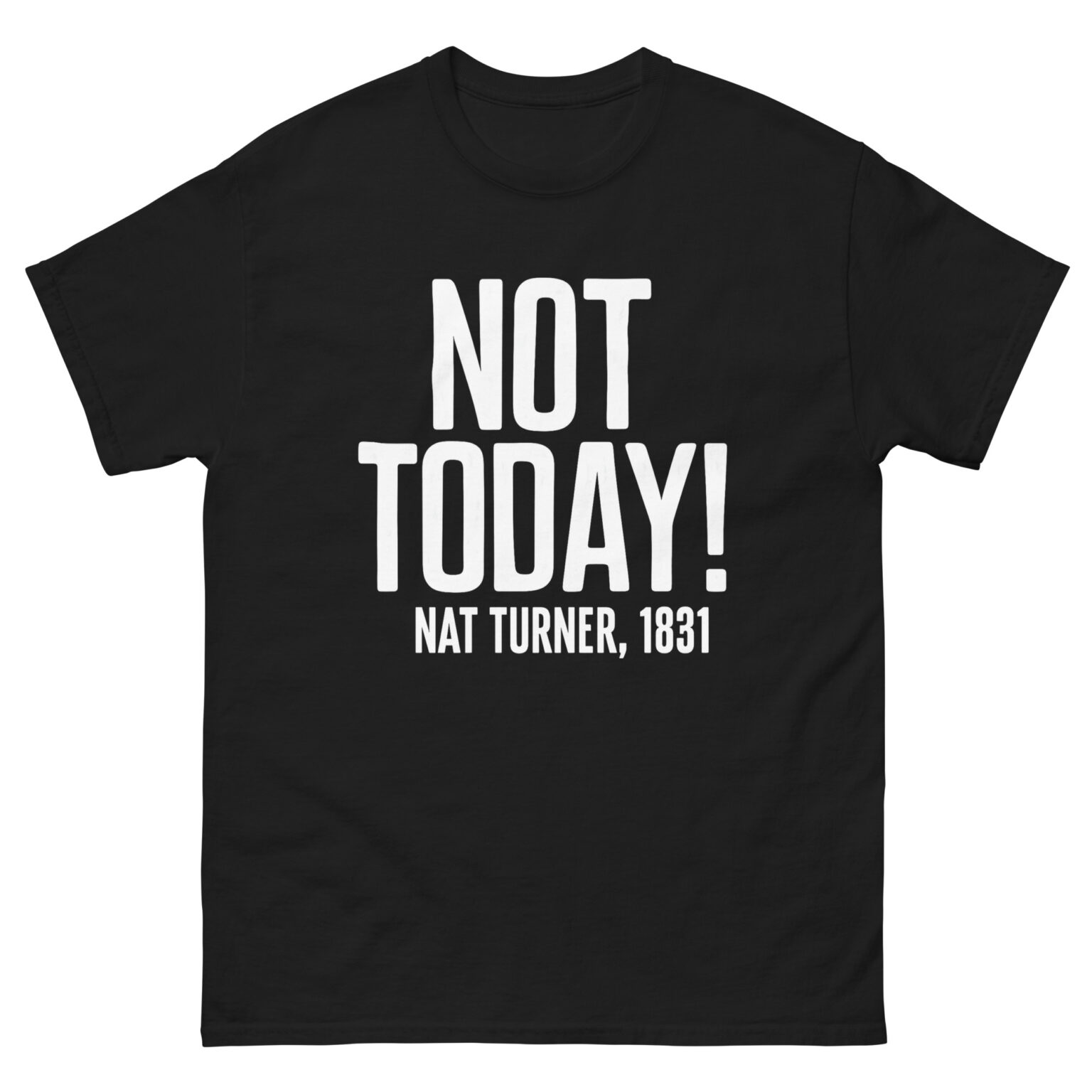 Nat Turner 1831 “Not Today!” quote t shirt black history empowerment design