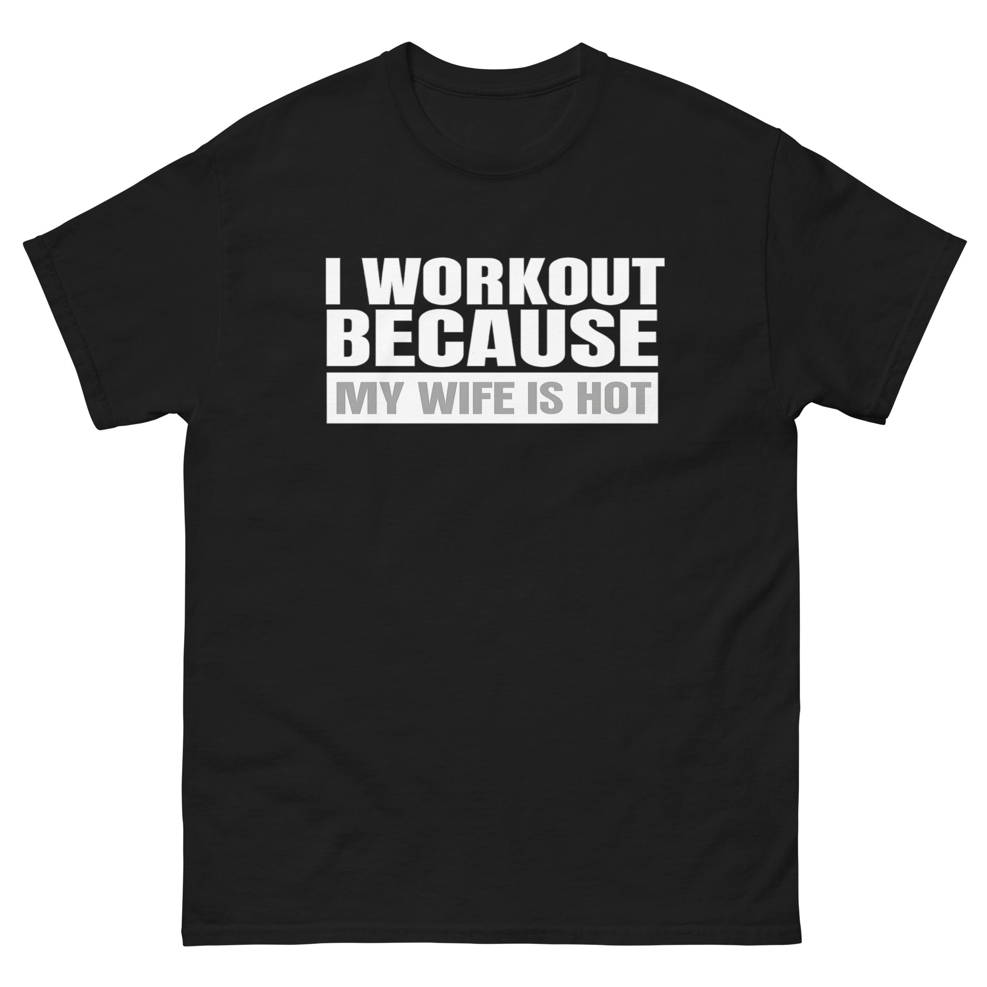 t-shirt with bold white text saying I Workout Because My Wife Is Hot
