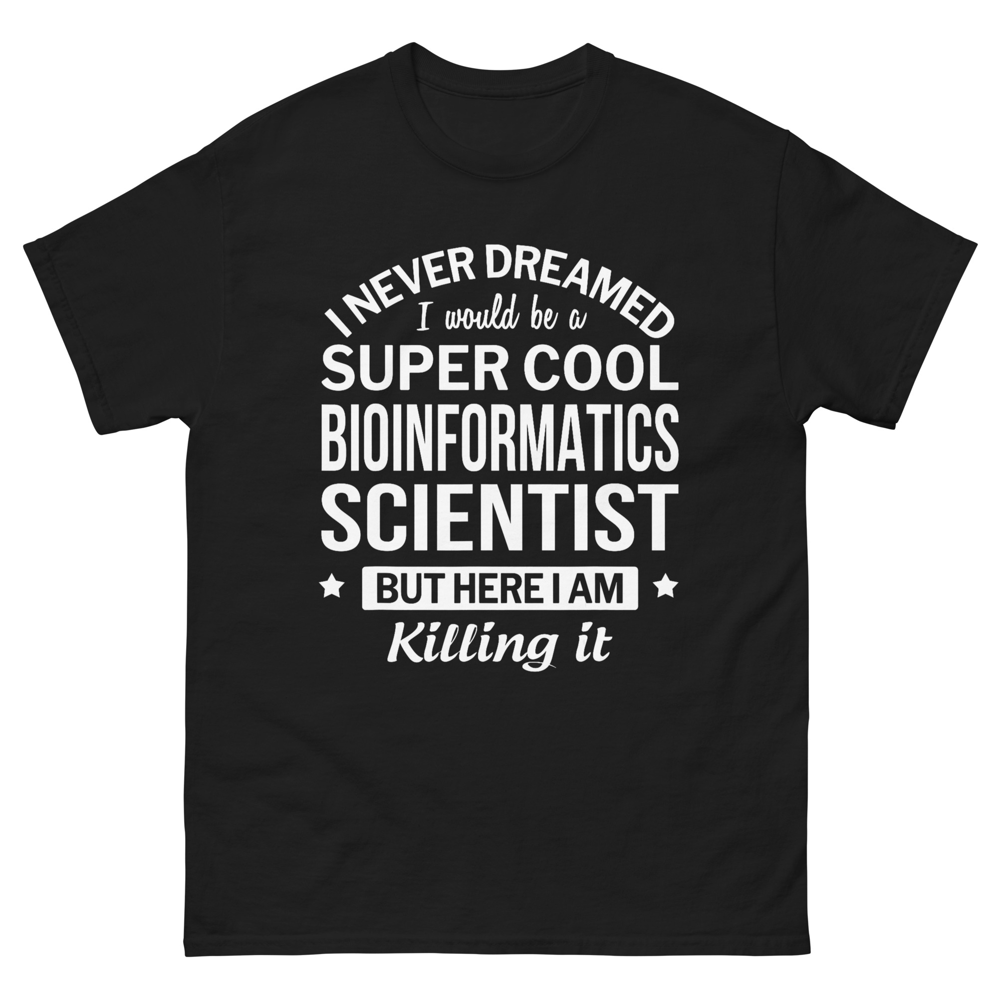 Funny bioinformatics scientist quote T-shirt STEM gift