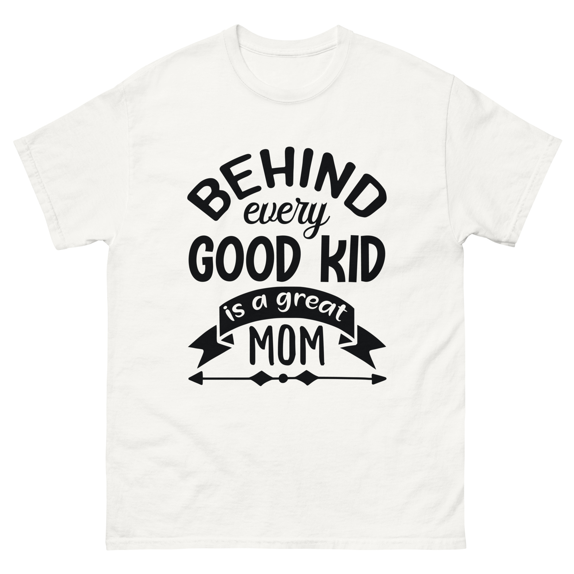 Behind Every Good Kid Is a Great Mom Shirt