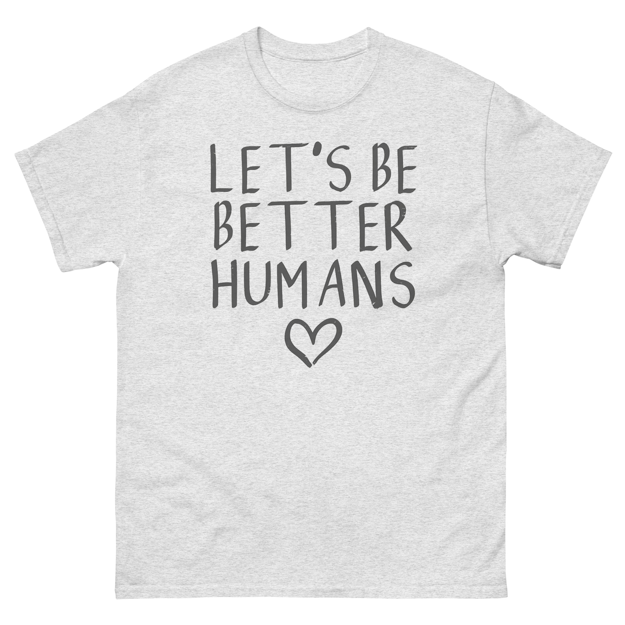 Let’s Be Better Humans shirt with heart design promoting kindness and empathy