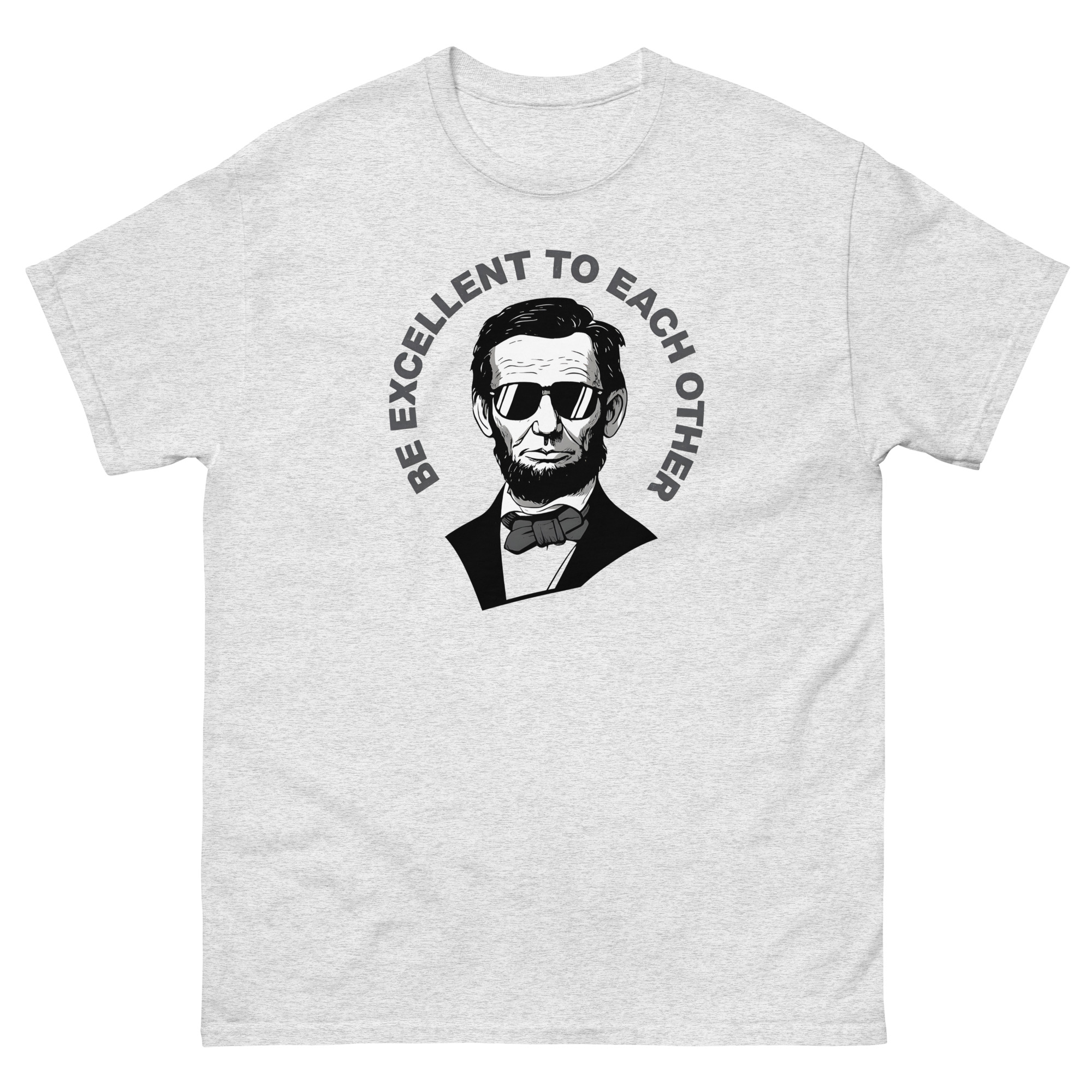 Be Excellent to Each Other Shirt Featuring Lincoln in Sunglasses