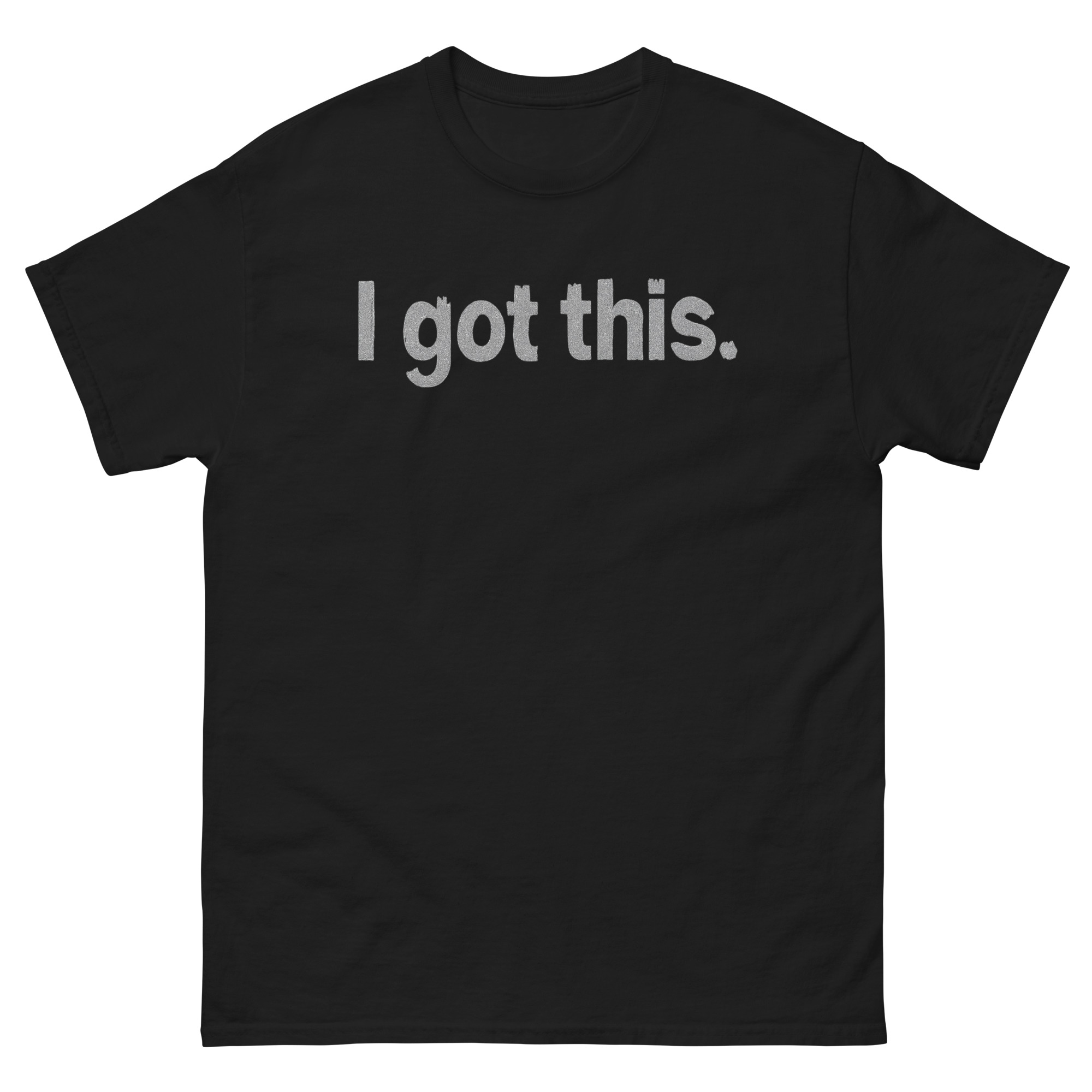I Got This Motivational T-Shirt - Empowering Confidence Tee