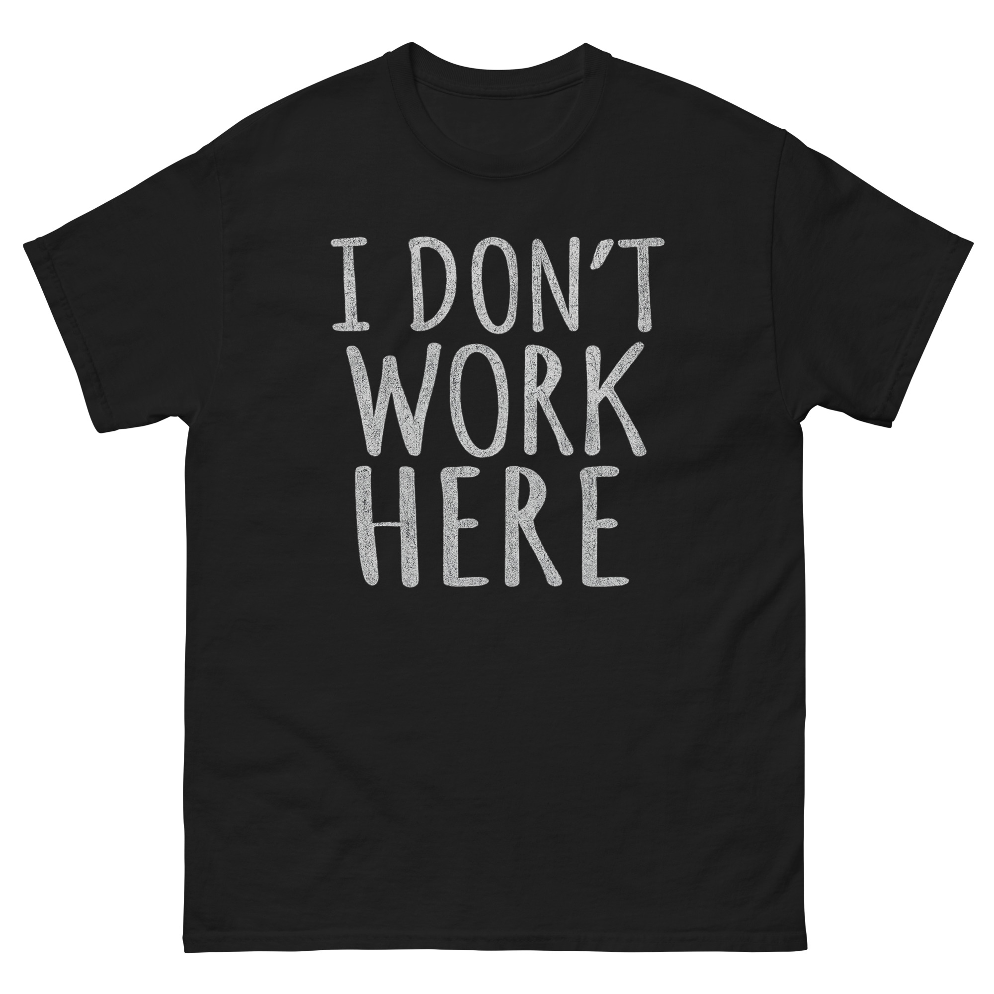 t-shirt with bold 'I Don’t Work Here' text, sarcastic graphic statement apparel