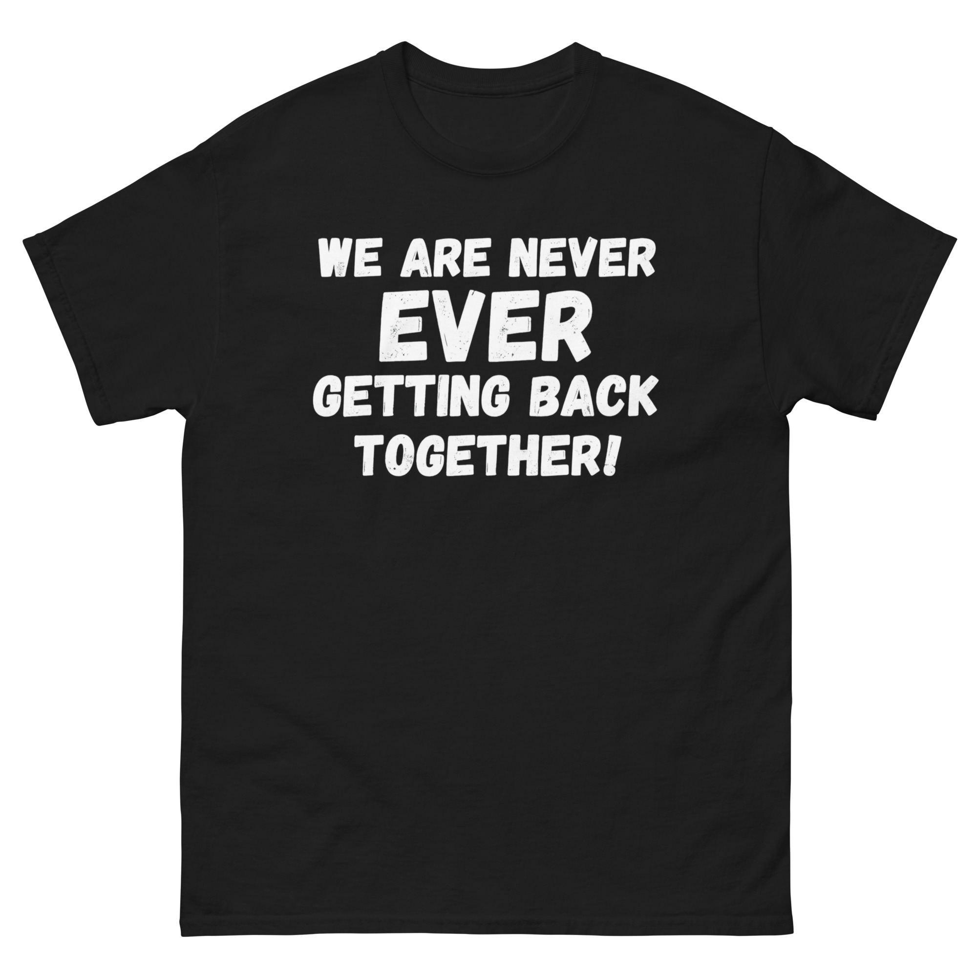 We Are Never Getting Back Together T Shirt with bold breakup quote in white text