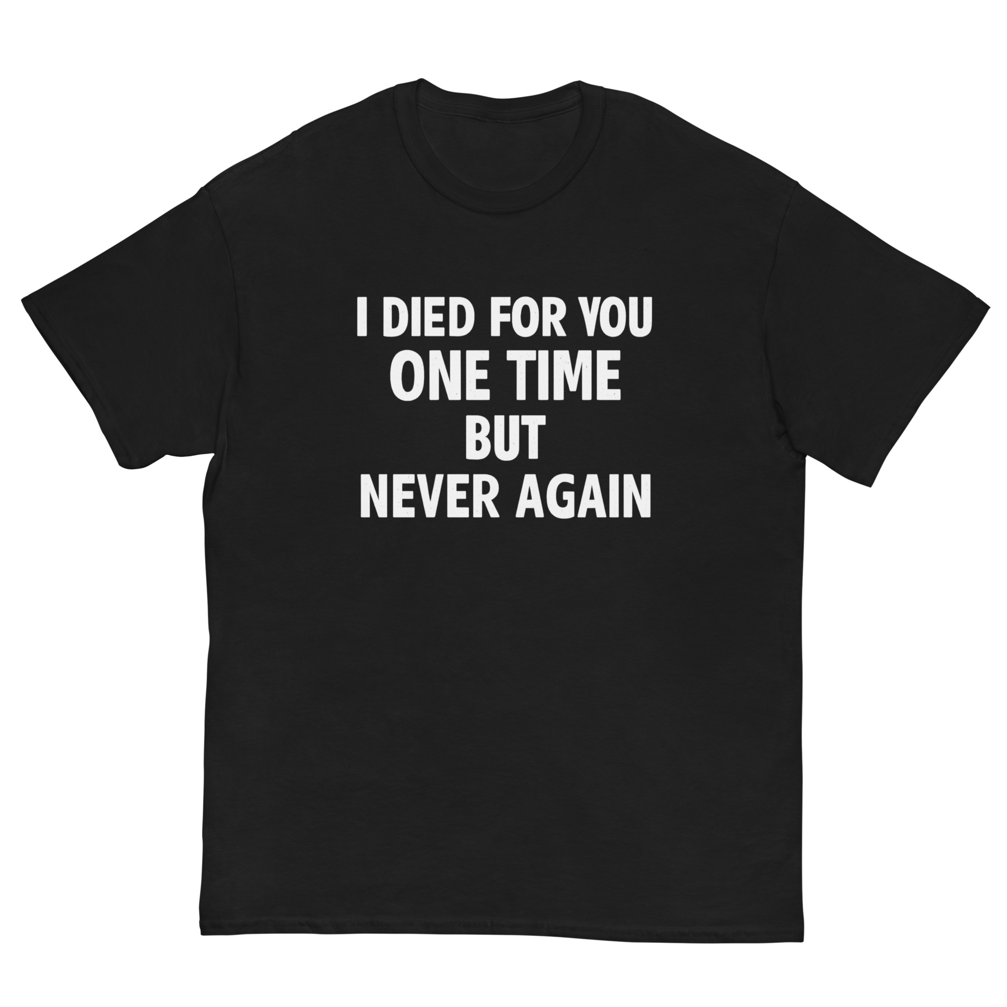 I Died For You One Time But Never Again Shirt with bold white breakup quote