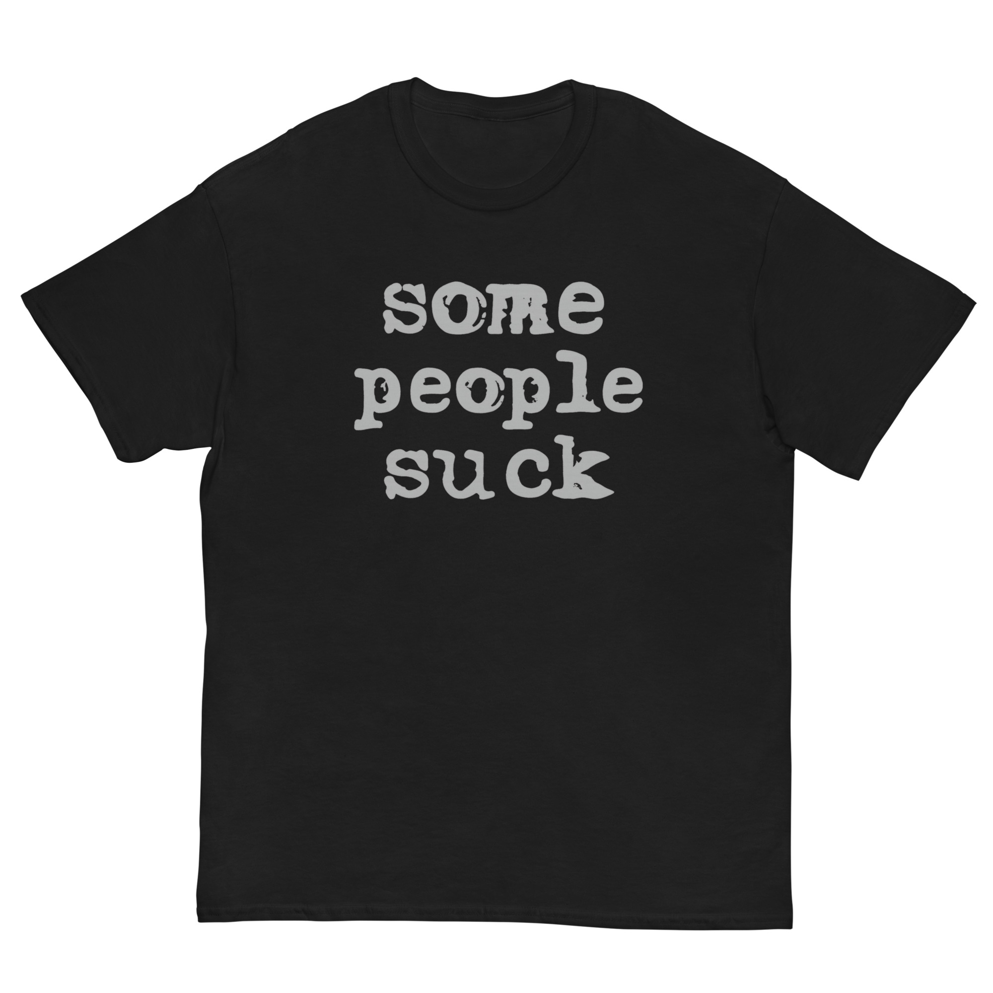 Black t-shirt with distressed gray text reading ‘Some People Suck’ in bold grunge font
