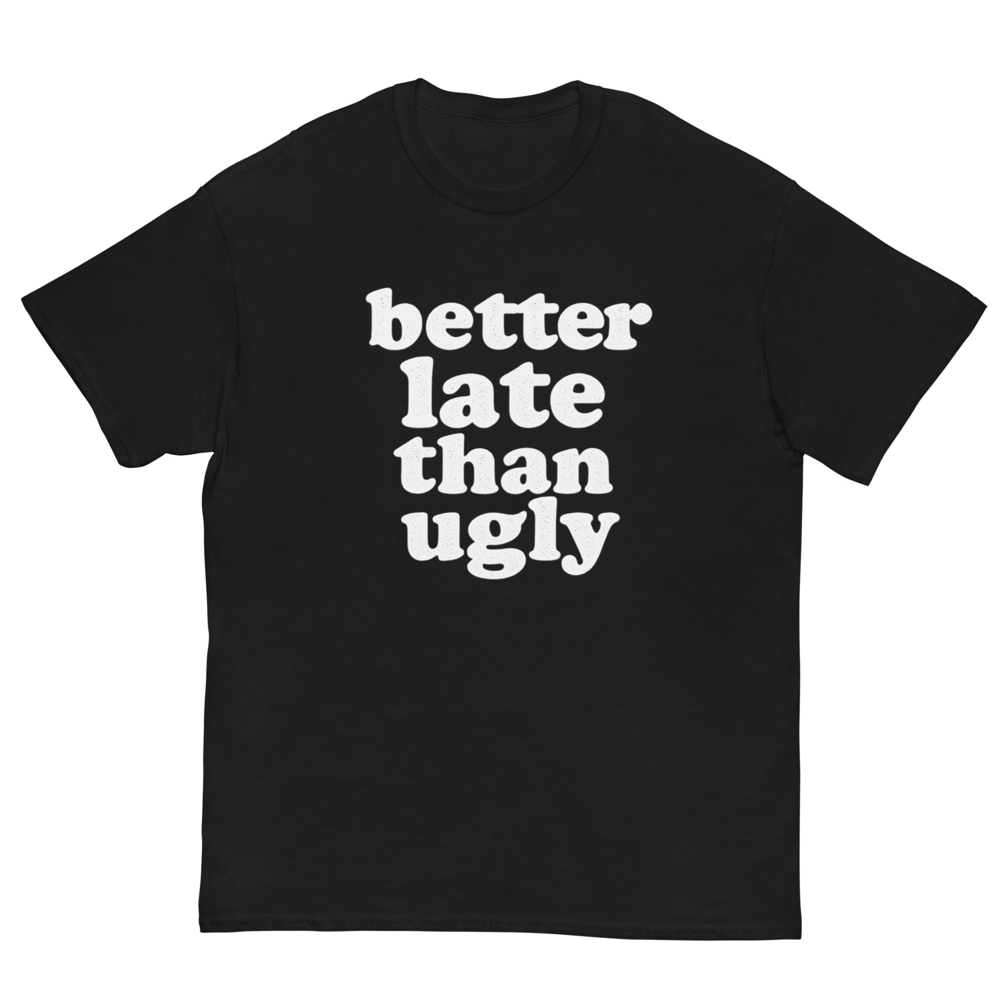 Better Late Than Ugly shirt with bold white quote design for women