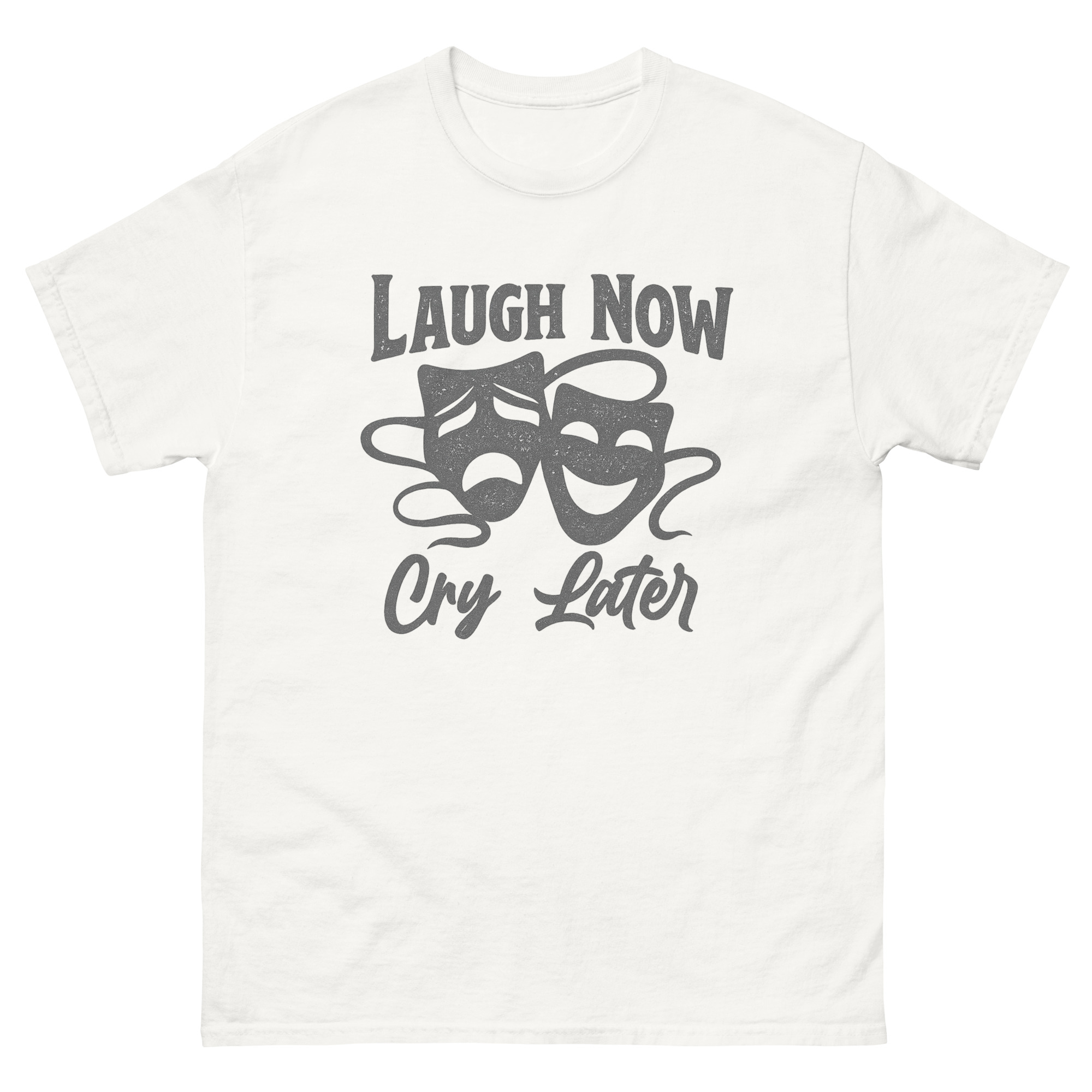 Laugh Now Cry Later Shirt – comedy tragedy mask motivational unisex graphic tee