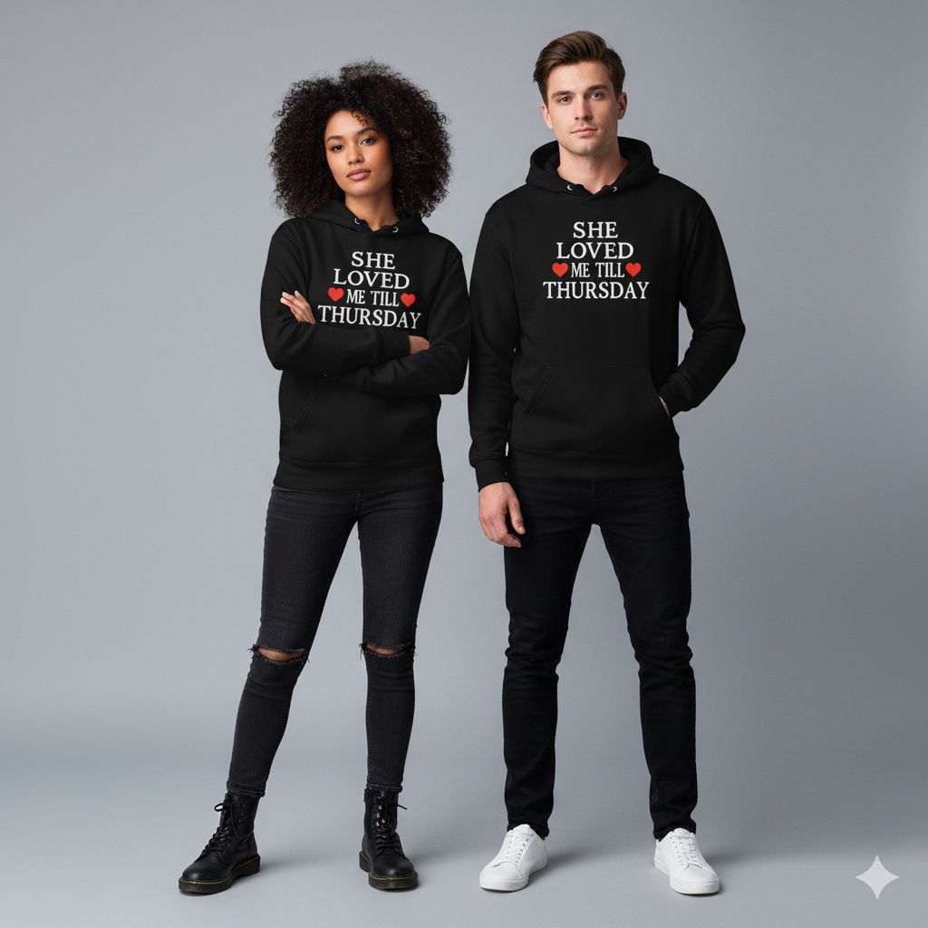 She Loved Me Till Thursday Hoodie