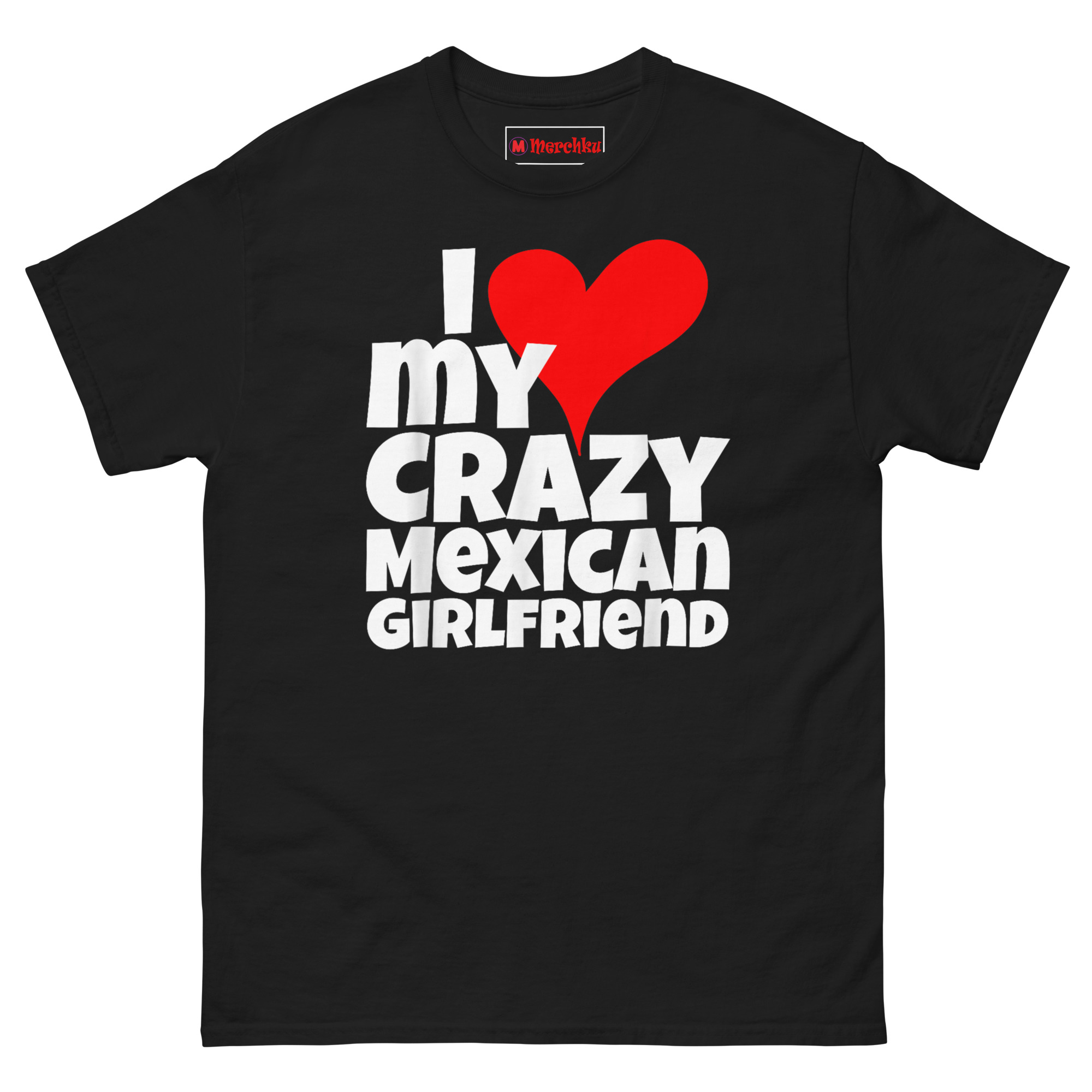 Black “I Love My Crazy Mexican Girlfriend” novelty T‑Shirt for boyfriends and husbands