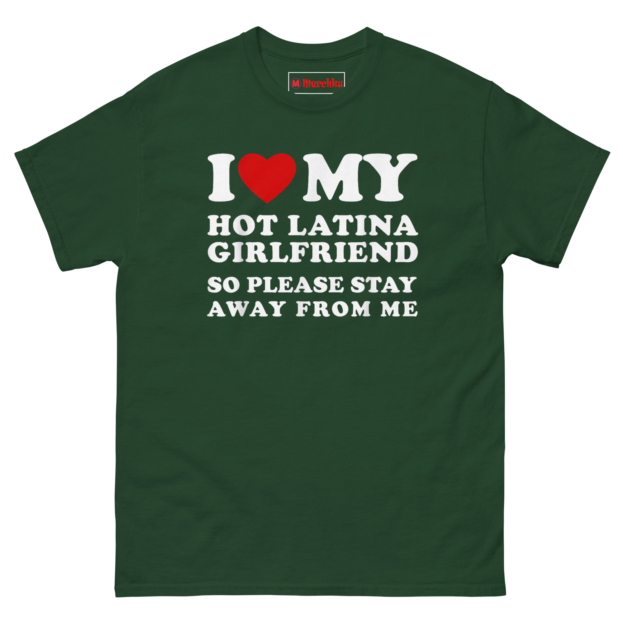 Forest green “I Love My Hot Latina Girlfriend” novelty T‑Shirt for boyfriends and husbands