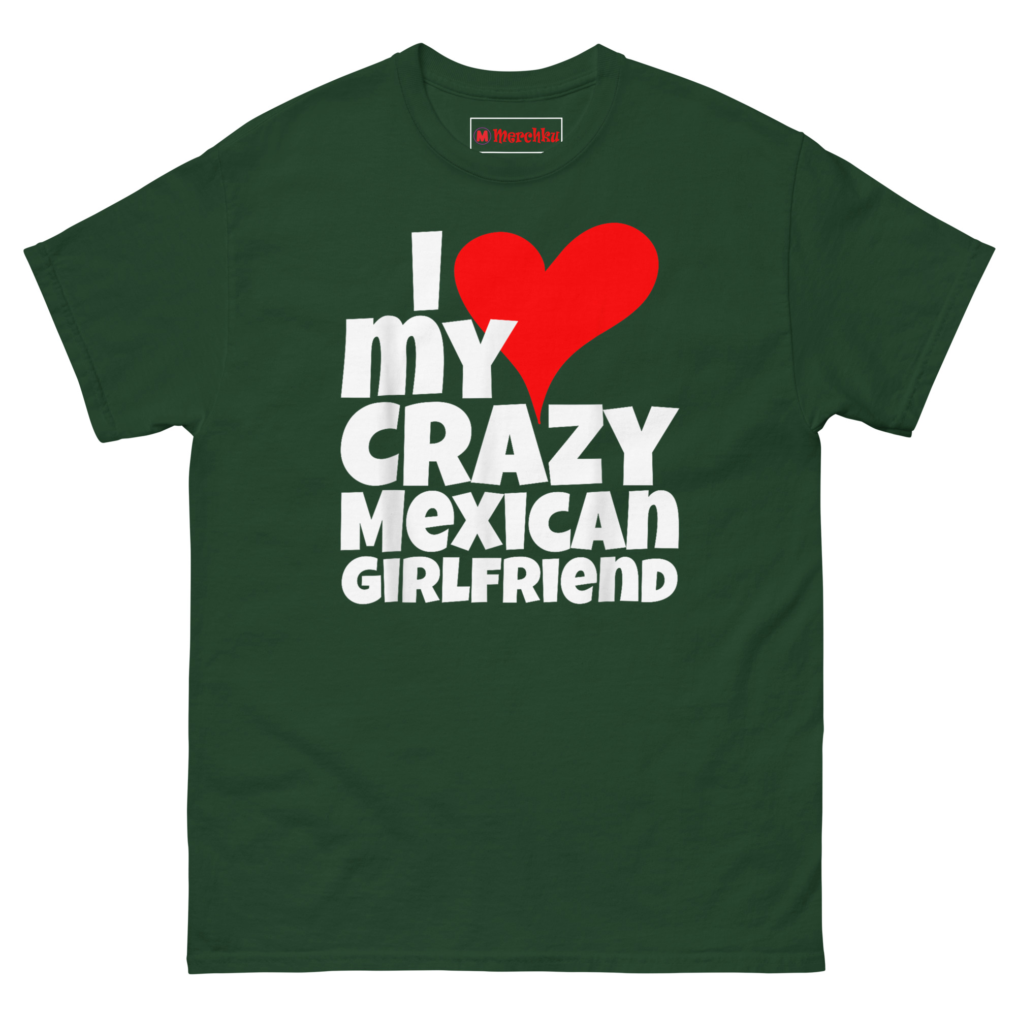 Dark green “I Love My Crazy Mexican Girlfriend” novelty T‑Shirt for men in relationships