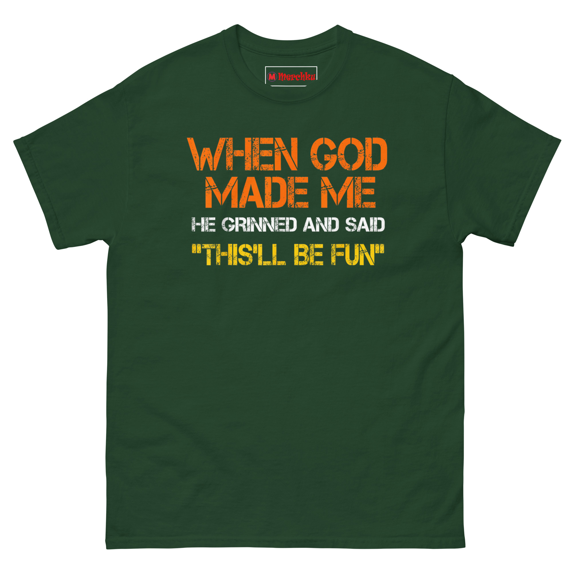 Dark green cotton T-shirt with distressed typography and humorous quote WHEN GOD MADE ME HE GRINNED AND SAID THIS'LL BE FUN