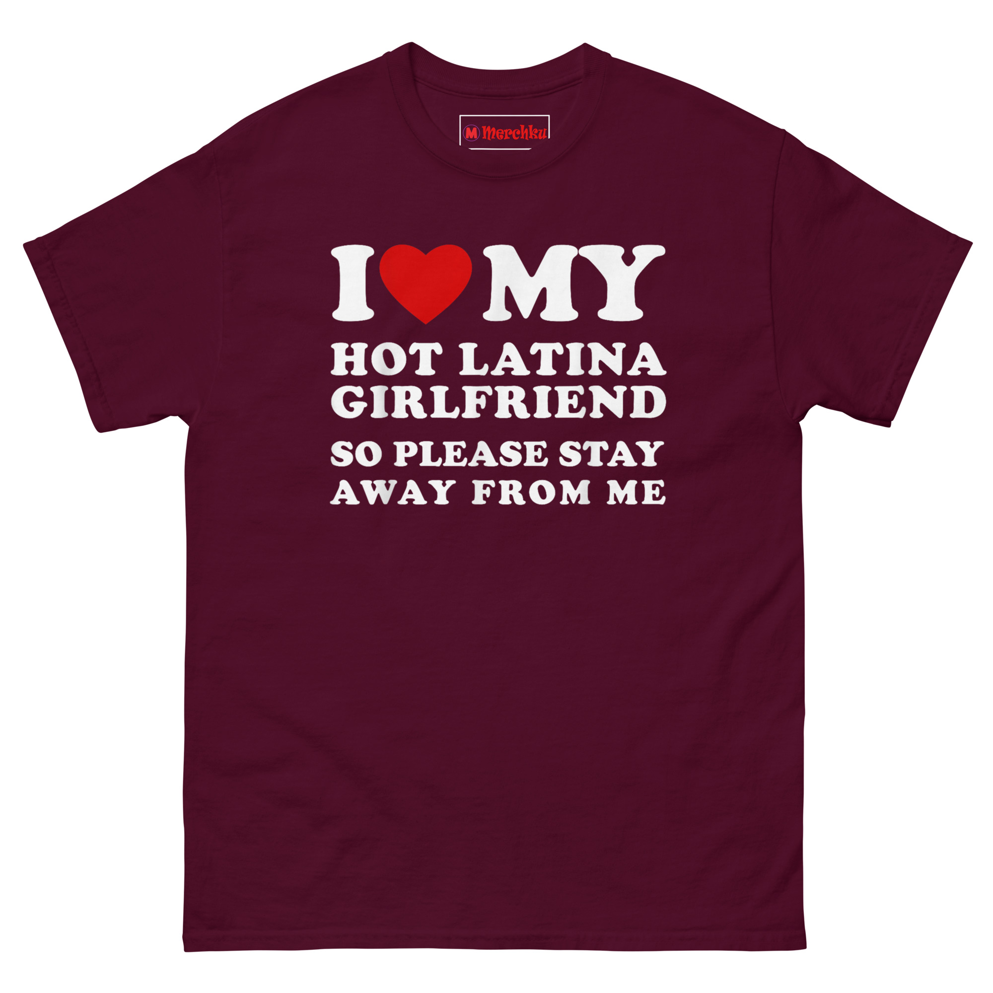Maroon “I Love My Hot Latina Girlfriend” novelty T‑Shirt for boyfriends and husbands