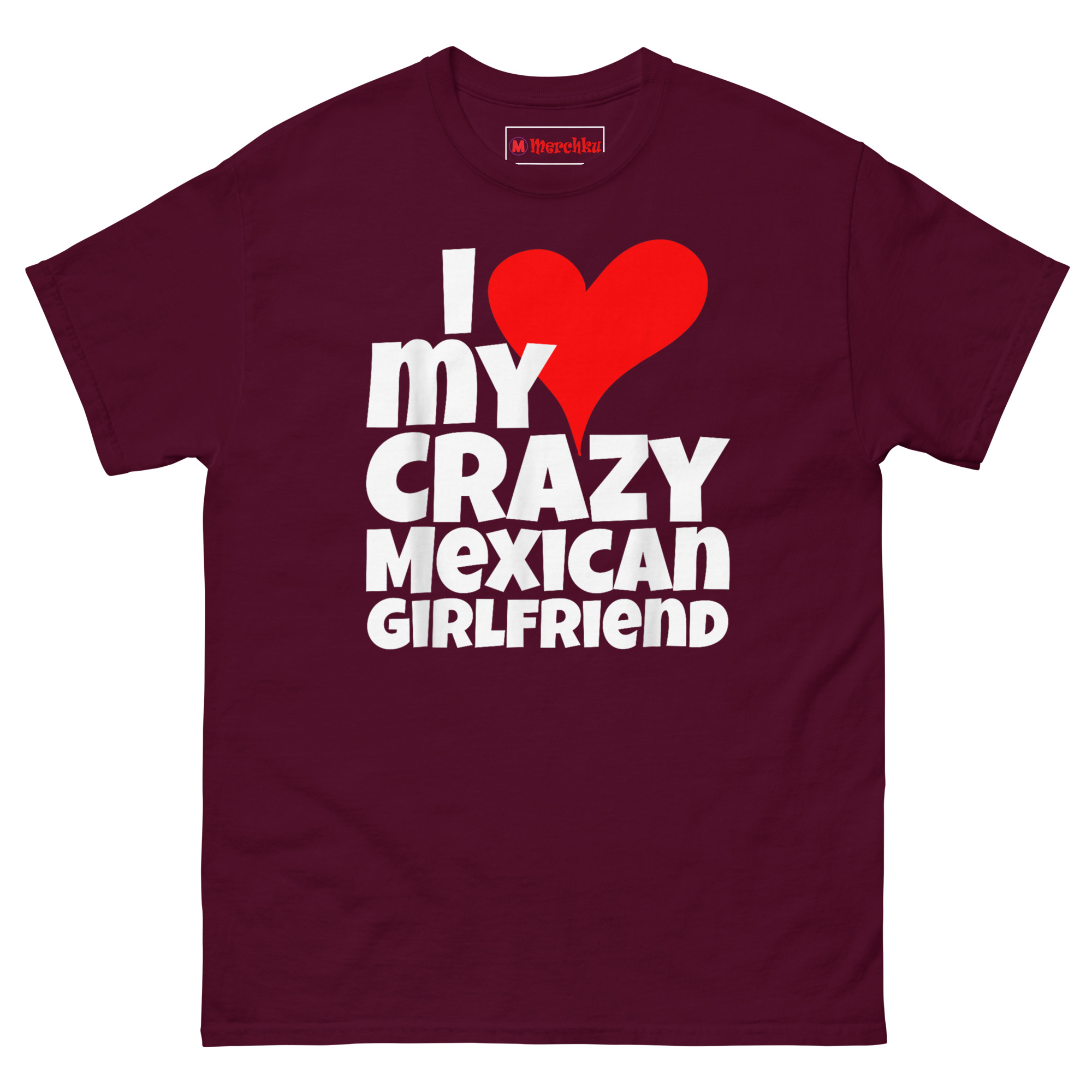 Maroon “I Love My Crazy Mexican Girlfriend” novelty T‑Shirt for boyfriends and husbands