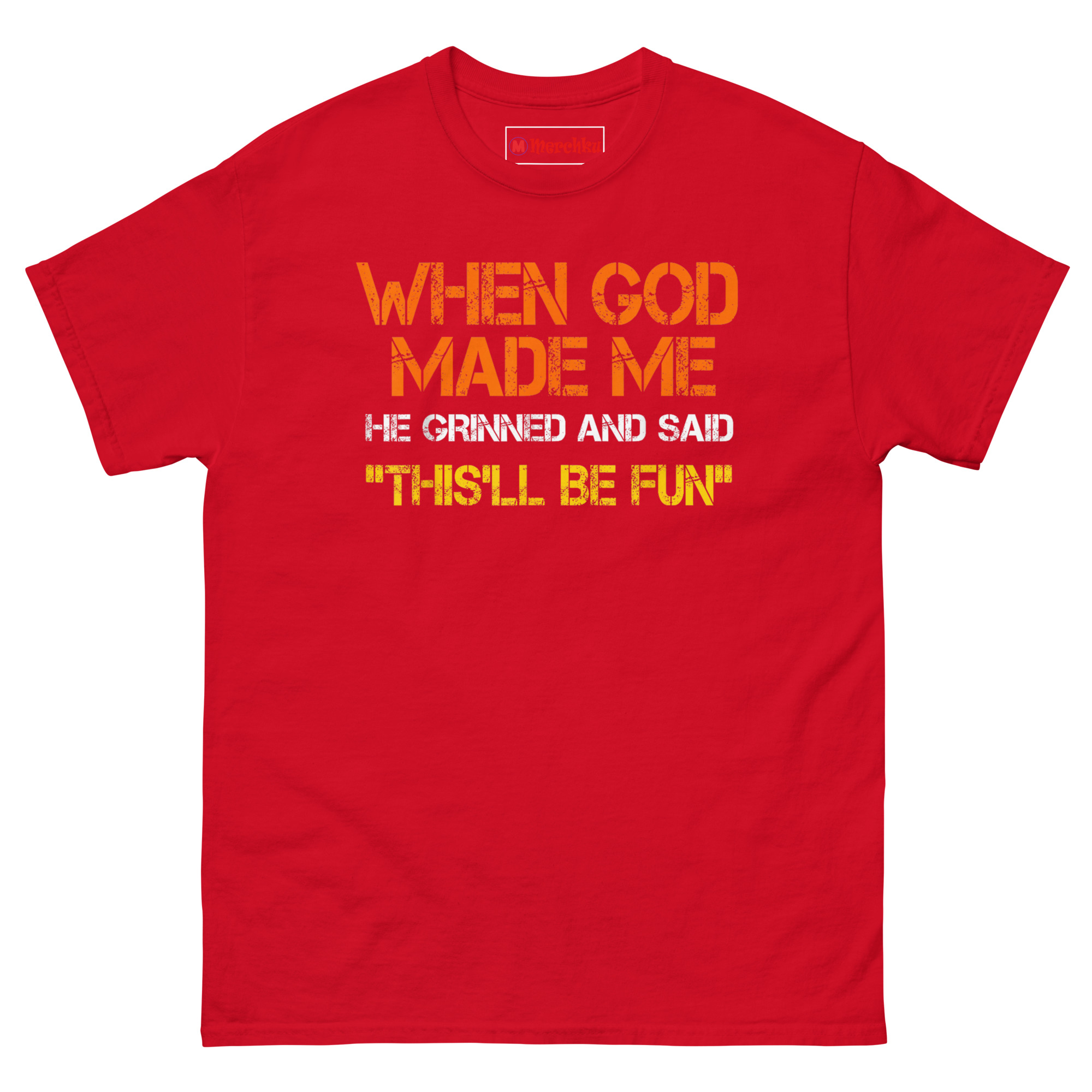 Red cotton T-shirt with bold typography and humorous quote WHEN GOD MADE ME HE GRINNED AND SAID THIS'LL BE FUN